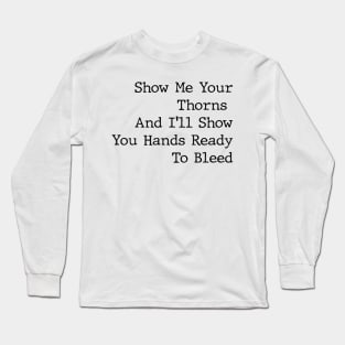 Show me Your Thorns Long Sleeve T-Shirt